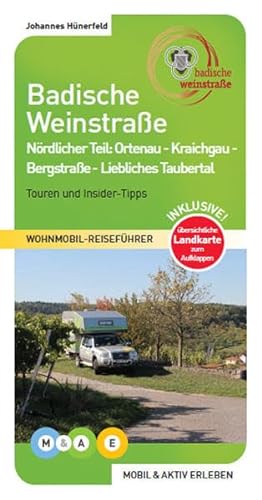 Badische Weinstraße - nördlicher Teil: Ortenau - Kraichgau - Badische Bergstraße - Liebliches Taubertal (MOBIL & AKTIV ERLEBEN - Wohnmobil-Reiseführer: Touren und Insider-Tipps) von MOBIL & AKTIV ERLEBEN